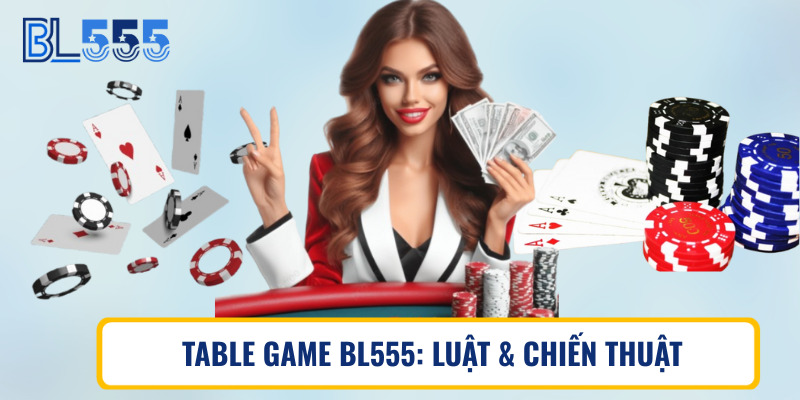 Table game BL555: Luật & Chiến thuật