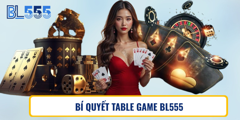 Bí quyết table game BL555