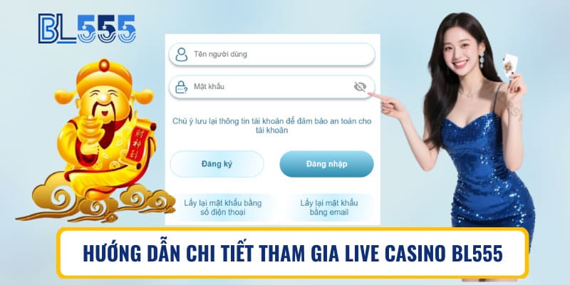 Hướng dẫn chi tiết tham gia live casino BL555