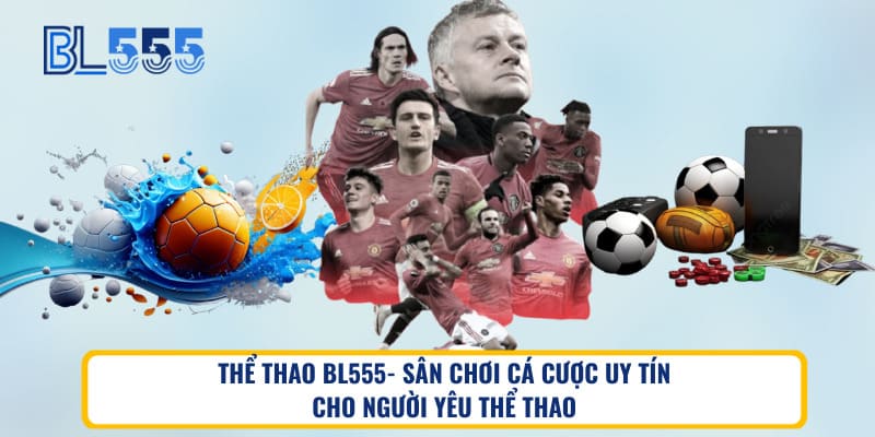 Thể thao BL555-Sân chơi cá cược uy tín cho người yêu thể thao