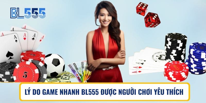 Lý do game nhanh BL555 được nhiều người chơi yêu thícthích