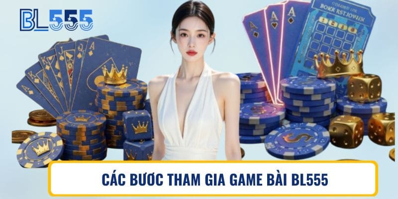 Các bước tham gia game bài BL555