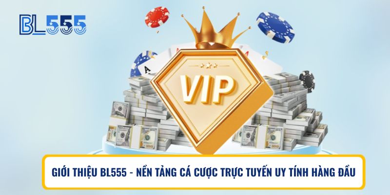 Giới thiệu BL555 – Nền tảng cá cược trực tuyến uy tín hàng đầu