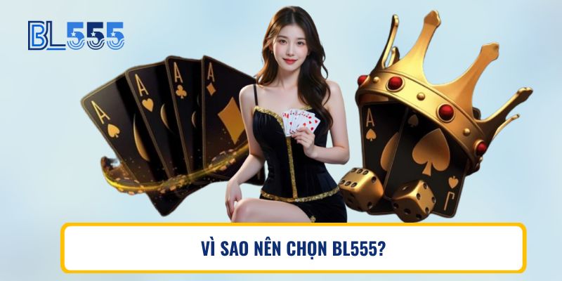 VÌ SAO NÊN CHỌN BL555?