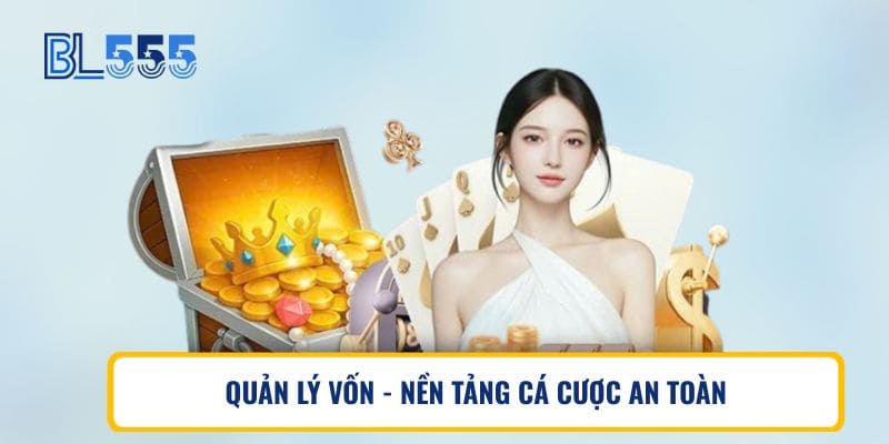 QUẢN LÝ VỐN - NỀN TẢNG CÁ CƯỢC AN TOÀN