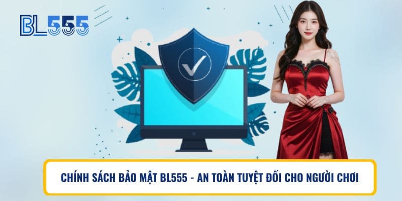 Chính sách bảo mật BL555 – An toàn tuyệt đối cho người chơi