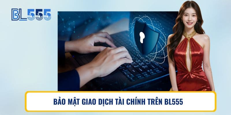 BẢO MẬT GIAO DỊCH TÀI CHÍNH TRÊN BL555