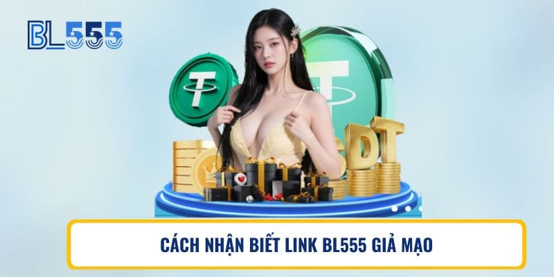 CÁCH NHẬN BIẾT LINK BL555 GIẢ MẠO