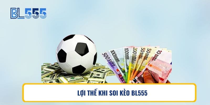 LỢI THẾ KHI SOI KÈO BL555