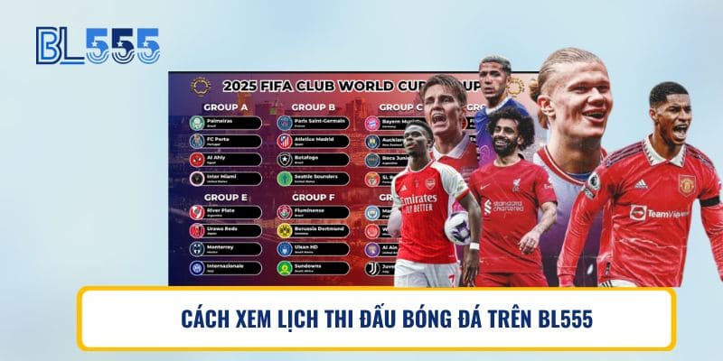 CÁCH XEM LỊCH THI ĐẤU BÓNG ĐÁ TRÊN BL555