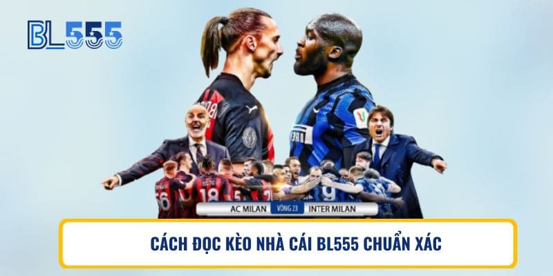 CÁCH ĐỌC KÈO NHÀ CÁI BL555 CHUẨN XÁC