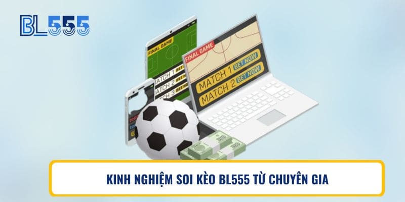 KINH NGHIỆM SOI KÈO BL555 TỪ CHUYÊN GIA