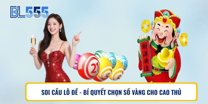 Soi Cầu Lô Đề BL555 – Bí Quyết Chọn Số Vàng Cho Cao Thủ